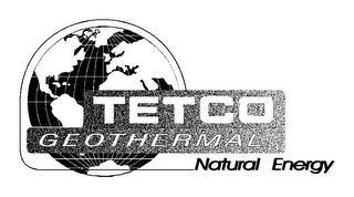 TETCO GEOTHERMAL NATURAL ENERGY