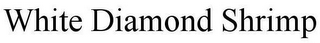 WHITE DIAMOND SHRIMP