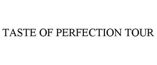TASTE OF PERFECTION TOUR