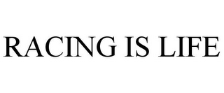 RACING IS LIFE