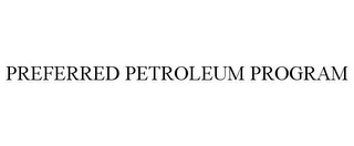 PREFERRED PETROLEUM PROGRAM