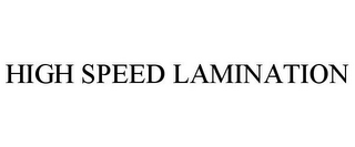 HIGH SPEED LAMINATION