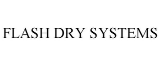 FLASH DRY SYSTEMS