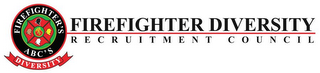 FIREFIGHTER'S ABC'S DIVERSITY FIREFIGHTER DIVERSITY RECRUITMENT COUNCIL