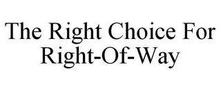 THE RIGHT CHOICE FOR RIGHT-OF-WAY