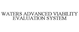 WATERS ADVANCED VIABILITY EVALUATION SYSTEM