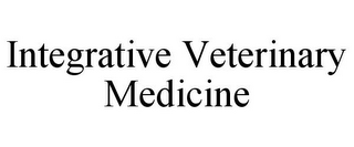 INTEGRATIVE VETERINARY MEDICINE