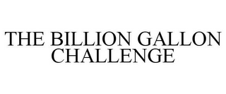 THE BILLION GALLON CHALLENGE