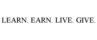 LEARN. EARN. LIVE. GIVE.