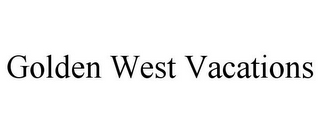 GOLDEN WEST VACATIONS