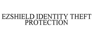 EZSHIELD IDENTITY THEFT PROTECTION