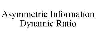 ASYMMETRIC INFORMATION DYNAMIC RATIO