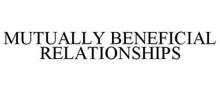 MUTUALLY BENEFICIAL RELATIONSHIPS