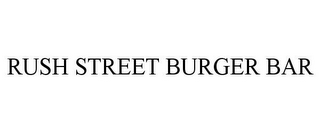 RUSH STREET BURGER BAR