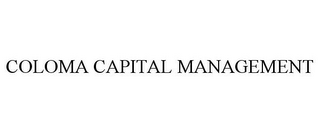 COLOMA CAPITAL MANAGEMENT