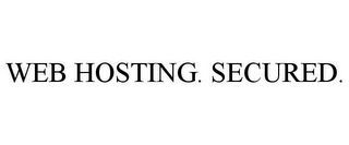 WEB HOSTING. SECURED.