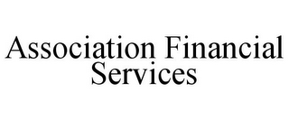 ASSOCIATION FINANCIAL SERVICES