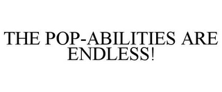 THE POP-ABILITIES ARE ENDLESS!