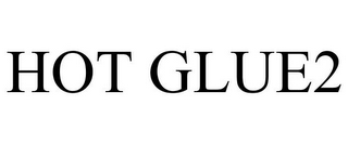 HOT GLUE2