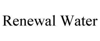 RENEWAL WATER