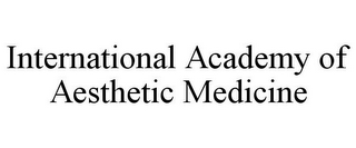 INTERNATIONAL ACADEMY OF AESTHETIC MEDICINE