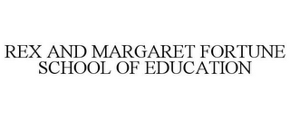 REX AND MARGARET FORTUNE SCHOOL OF EDUCATION