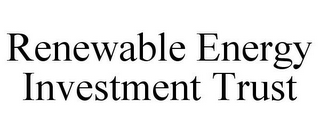RENEWABLE ENERGY INVESTMENT TRUST