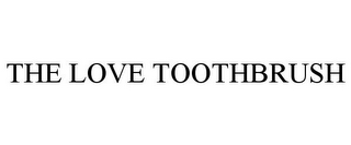 THE LOVE TOOTHBRUSH