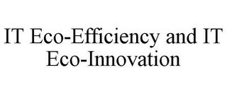 IT ECO-EFFICIENCY AND IT ECO-INNOVATION