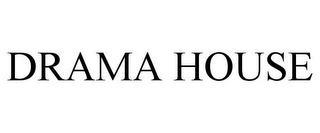 DRAMA HOUSE