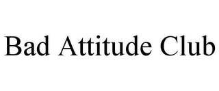 BAD ATTITUDE CLUB