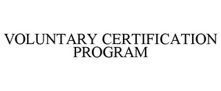 VOLUNTARY CERTIFICATION PROGRAM