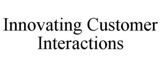 INNOVATING CUSTOMER INTERACTIONS