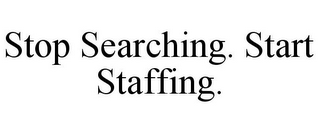 STOP SEARCHING. START STAFFING.