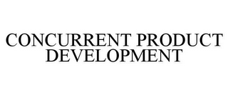 CONCURRENT PRODUCT DEVELOPMENT