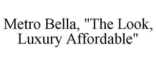 METRO BELLA, "THE LOOK, LUXURY AFFORDABLE"