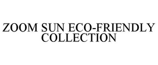 ZOOM SUN ECO-FRIENDLY COLLECTION