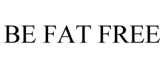 BE FAT FREE