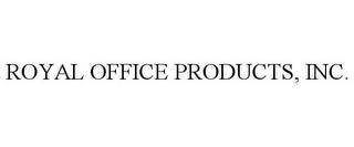 ROYAL OFFICE PRODUCTS, INC.