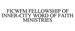 FICWFM FELLOWSHIP OF INNER-CITY WORD OF FAITH MINISTRIES