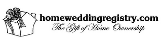 HOMEWEDDINGREGISTRY.COM THE GIFT OF HOME OWNERSHIP