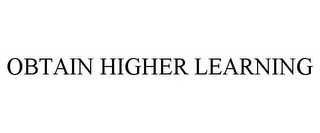 OBTAIN HIGHER LEARNING