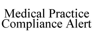 MEDICAL PRACTICE COMPLIANCE ALERT