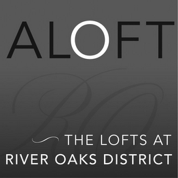 ALOFT RO THE LOFTS AT RIVER OAKS DISTRICT