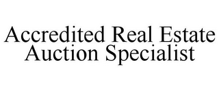 ACCREDITED REAL ESTATE AUCTION SPECIALIST