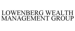 LOWENBERG WEALTH MANAGEMENT GROUP