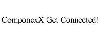 COMPONEXX GET CONNECTED!