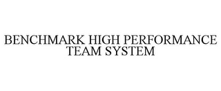 BENCHMARK HIGH PERFORMANCE TEAM SYSTEM