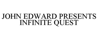 JOHN EDWARD PRESENTS INFINITE QUEST