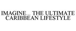 IMAGINE... THE ULTIMATE CARIBBEAN LIFESTYLE